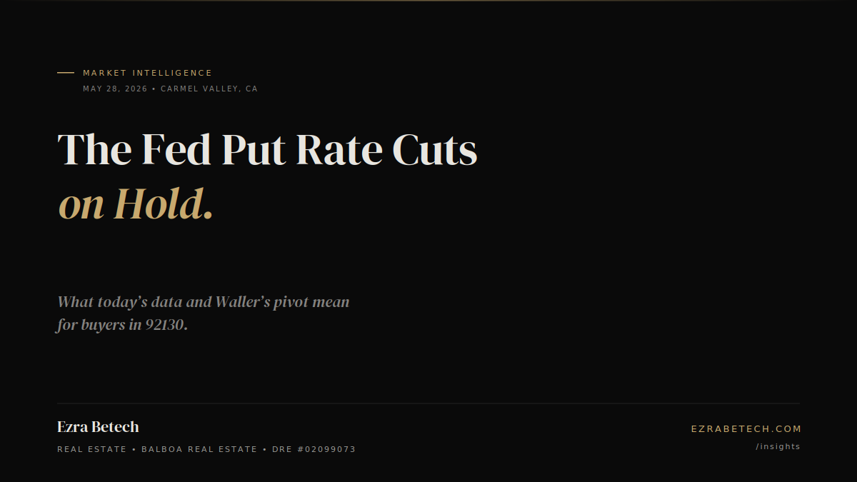The Fed Put Rate Cuts on Hold — What That Means for Carmel Valley Buyers in 92130